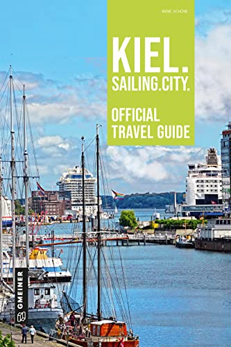 Kiel. Sailing. City.: Official Travel Guide (Regionalgeschichte im GMEINER-Verlag) von Gmeiner Verlag