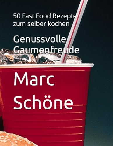 Genussvolle Gaumenfreude: 50 Fast Food Rezepte zum selber kochen (50 Rezepte zum nach kochen) von Independently published
