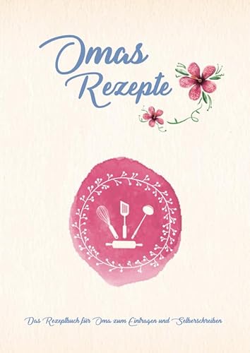 Omas Rezepte - Das Rezeptbuch für Oma zum Eintragen und Selberschreiben: (A4) Viel Platz, extragroße Zeilenabstände + Schrift zum einfachen Ausfüllen, mit Register von Independently published