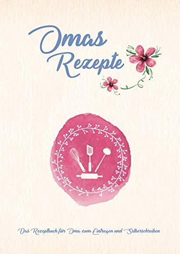 Omas Rezepte - Das Rezeptbuch für Oma zum Eintragen und Selberschreiben: (A4) Viel Platz, extragroße Zeilenabstände + Schrift zum einfachen Ausfüllen, mit Register