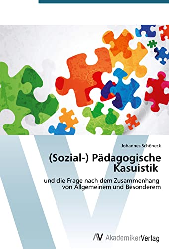 (Sozial-) Pädagogische Kasuistik: und die Frage nach dem Zusammenhang von Allgemeinem und Besonderem