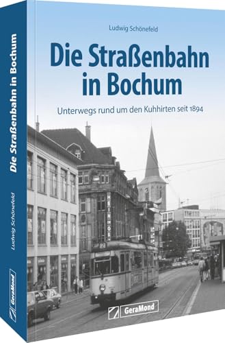 Die Straßenbahn in Bochum: Unterwegs rund um den Kuhhirten seit 1894 von GeraMond