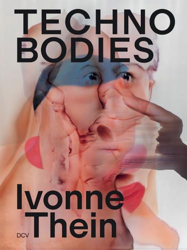 Ivonne Thein: TECHNO BODIES Ivonne Thein: TECHNO BODIES