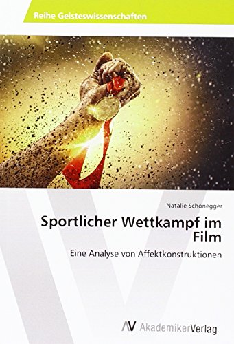 Sportlicher Wettkampf im Film: Eine Analyse von Affektkonstruktionen Sportlicher Wettkampf im Film: Eine Analyse von Affektkonstruktionen