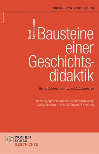 Bausteine einer Geschichtsdidaktik: Bernd Schönemann zum 60. Geburtstag (Forum Historisches Lernen)