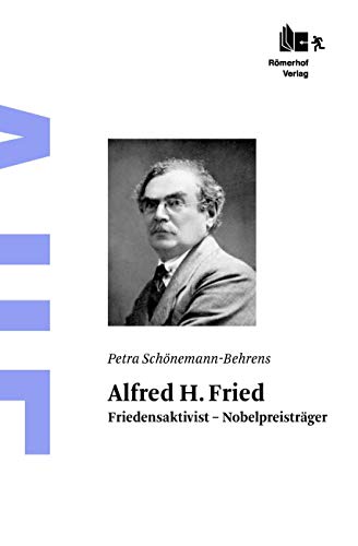 Alfred H. Fried: Friedensaktivist – Nobelpreisträger von Rmerhof Verlag