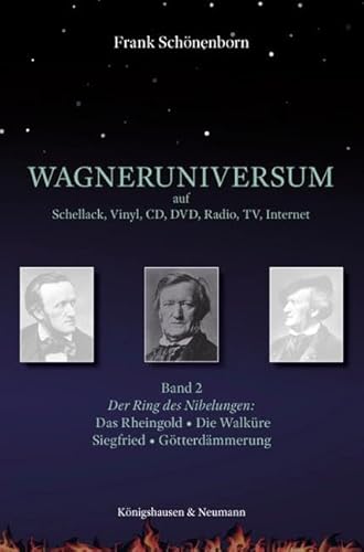 Wagneruniversum auf Schellack, Vinyl, CD, DVD, Radio, TV, Internet: Band 2: Der Ring des Nibelungen: Rheingold, Die Walküre, Siegfried, Die Götterdämmerung Wagneruniversum auf Schellack, Vinyl, CD, DVD, Radio, TV, Internet: Band 2: Der Ring des Nibelungen: Rheingold, Die Walküre, Siegfried, Die Götterdämmerung