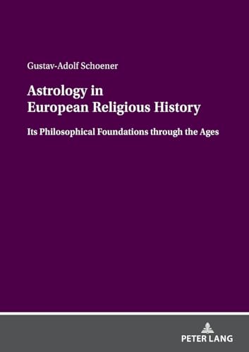 Astrology in European Religious History: Its Philosophical Foundations through the Ages von Peter Lang