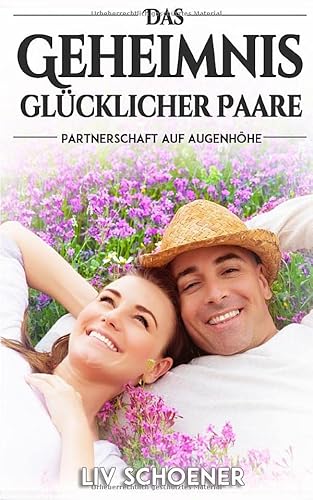 Das Geheimnis glücklicher Paare - Partnerschaft auf Augenhöhe von Ratgeberliteratur Verlag