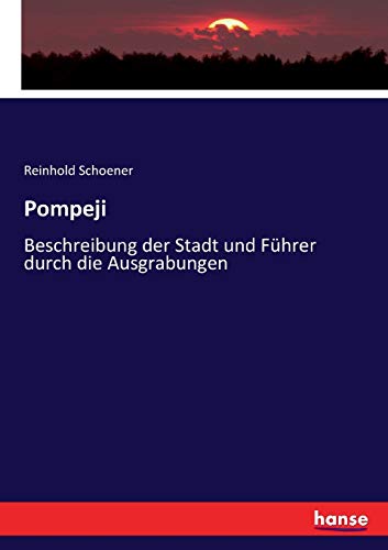 Pompeji: Beschreibung der Stadt und Führer durch die Ausgrabungen