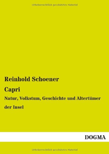Capri: Natur, Volkstum, Geschichte und Altertümer der Insel