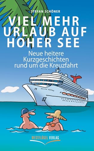 Viel mehr Urlaub auf hoher See: Neue heitere Kurzgeschichten rund um die schönste Urlaubsform der Welt