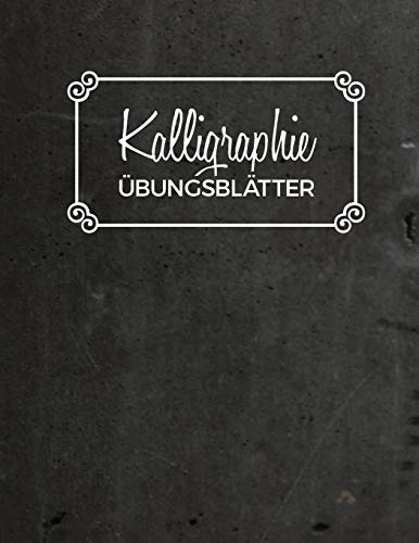 Kalligraphie Übungsblätter: Übungsbuch mit Kalligrafie Papier | 120 Seiten zum Üben der Schönschrift | ca. A4 von Independently Published