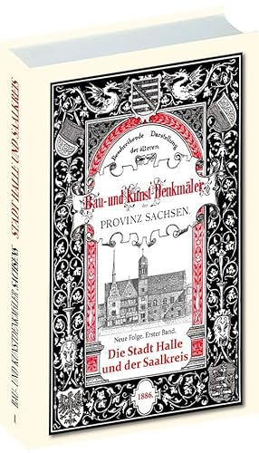 Bau- und Kunstdenkmäler Stadt HALLE und der SAALKREIS 1886: [1. Band. Neue Folge] Beschreibende Darstellung der älteren Bau- und Kunstdenkmäler der Provinz Sachsen und der angrenzenden Gebiete von Verlag Rockstuhl