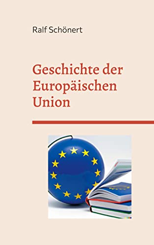 Geschichte der Europäischen Union: Entstehung, Integration und Zukunftsperspektiven