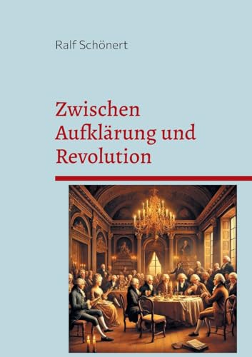 Zwischen Aufklärung und Revolution: Die deutschen Lande im Wandel (1770 - 1848) von BoD – Books on Demand