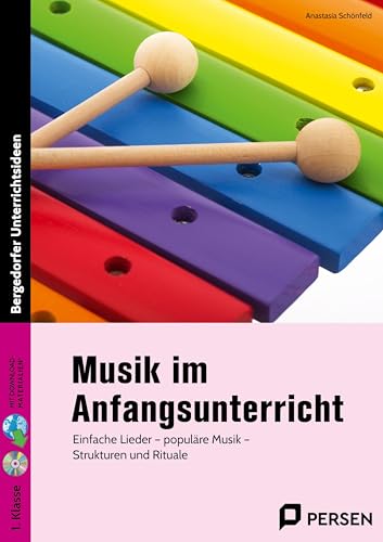 Musik im Anfangsunterricht: Einfache Lieder - populäre Musik - Strukturen und Rituale (1. Klasse) von PERSEN VERLAG IN DER AAP LEHRERWELT