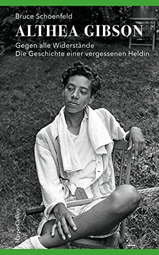 Althea Gibson – Gegen alle Widerstände. Die Geschichte einer vergessenen Heldin Althea Gibson – Gegen alle Widerstände. Die Geschichte einer vergessenen Heldin