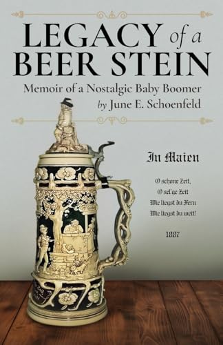 Legacy of a Beer Stein: Memoir of a Nostalgic Baby Boomer von Gatekeeper Press