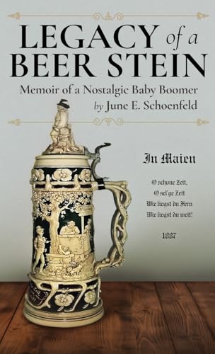 Legacy of a Beer Stein: Memoir of a Nostalgic Baby Boomer von Gatekeeper Press