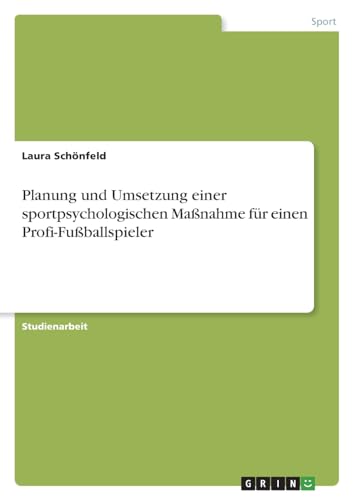 Planung und Umsetzung einer sportpsychologischen Maßnahme für einen Profi-Fußballspieler von GRIN Verlag