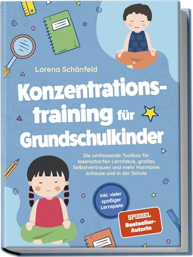 Konzentrationstraining für Grundschulkinder: Die umfassende Toolbox für laserscharfen Lernfokus, großes Selbstvertrauen und mehr Harmonie zuhause und in der Schule - inkl. vieler spaßiger Lernspiele von Edition Lunerion