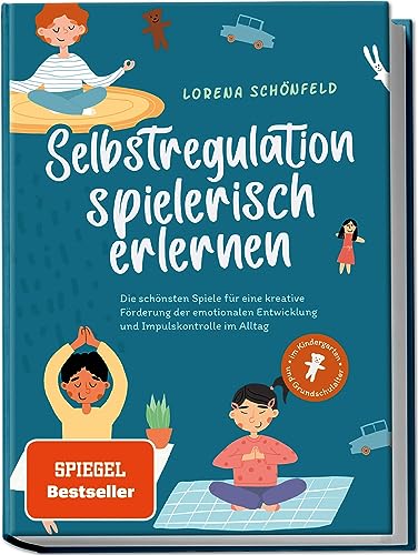 Selbstregulation spielerisch erlernen: Die schönsten Spiele für eine kreative Förderung der emotionalen Entwicklung und Impulskontrolle im Alltag | im Kindergarten- und Grundschulalter Selbstregulation spielerisch erlernen: Die schönsten Spiele für eine kreative Förderung der emotionalen Entwicklung und Impulskontrolle im Alltag | im Kindergarten- und Grundschulalter
