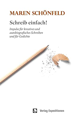 Schreib einfach!: Impulse für kreatives und autobiografisches Schreiben und für Gedichte