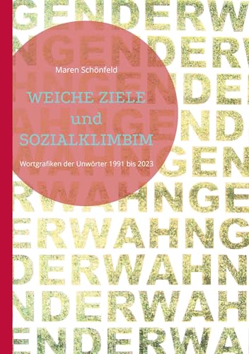 Weiche Ziele und Sozialklimbim: Wortgrafiken der Unwörter 1991 bis 2023 von Book on Demand