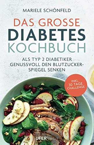 Das große Diabetes Kochbuch: Als Typ 2 Diabetiker genussvoll den Blutzuckerspiegel senken