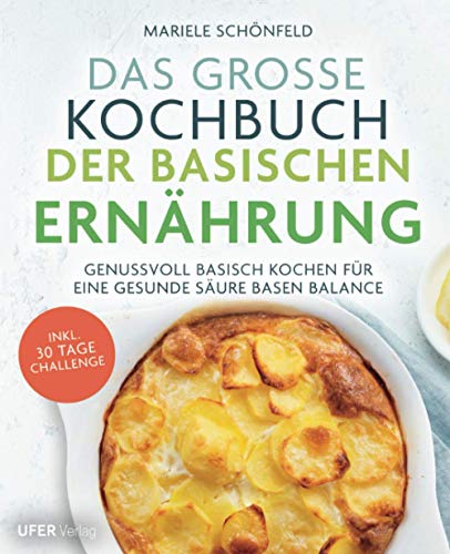 Das große Kochbuch der Basischen Ernährung: Genussvoll basisch kochen für eine gesunde Säure Basen Balance