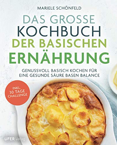 Das große Kochbuch der Basischen Ernährung: Genussvoll basisch kochen für eine gesunde Säure Basen Balance von Ufer Verlag