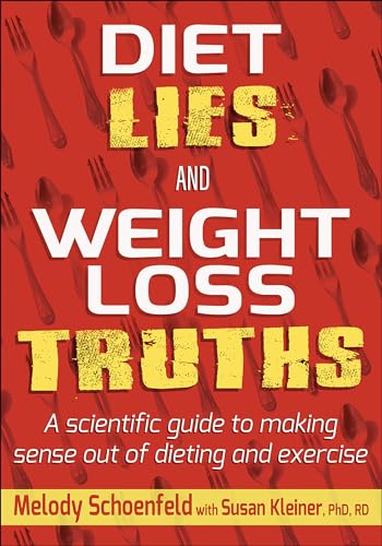 Diet Lies and Weight Loss Truths: A Scientific Guide to Making Sense Out of Dieting and Exercise