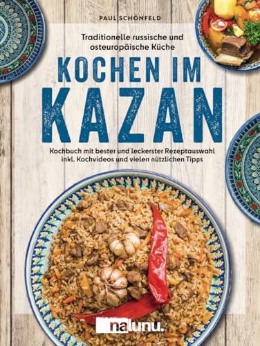 Traditionelle russische und osteuropäische Küche: Kochen im Kazan - Kochbuch mit bester und leckerster Rezeptauswahl inkl. Kochvideos und vielen nützlichen Tipps Traditionelle russische und osteuropäische Küche: Kochen im Kazan - Kochbuch mit bester und leckerster Rezeptauswahl inkl. Kochvideos und vielen nützlichen Tipps