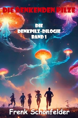 Die denkenden Pilze: Die Denkpilz-Dilogie - Band 1 von Rediroma-Verlag