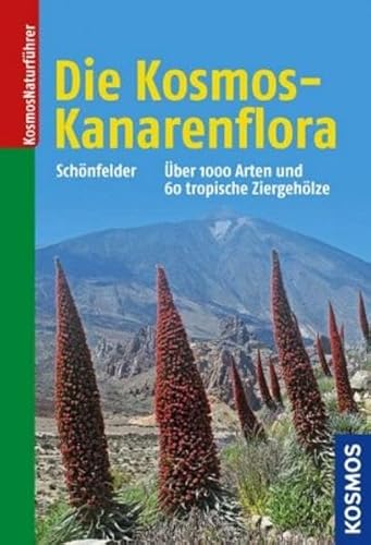 Die Kosmos-Kanarenflora: Über 1000 Arten der Kanarenflora und 60 tropische Ziergehölze