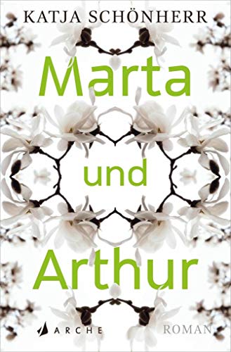 Marta und Arthur: Roman von Arche Literatur Verlag AG