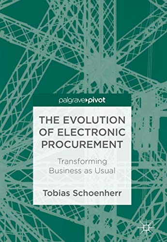 The Evolution of Electronic Procurement: Transforming Business as Usual von Palgrave Pivot