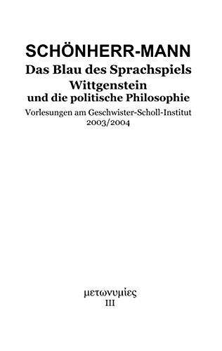 Das Blau des Sprachspiels: Wittgenstein und die politische Philosophie Das Blau des Sprachspiels: Wittgenstein und die politische Philosophie von Books on Demand