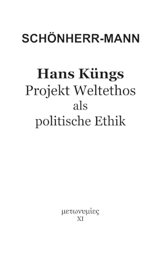 Hans Küngs Projekt Weltethos als politische Ethik Hans Küngs Projekt Weltethos als politische Ethik
