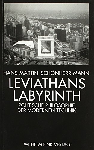 Leviathans Labyrinth. Politische Philosophie der modernen Technik: Politische Philosophie der modernen Technik. Eine Einführung