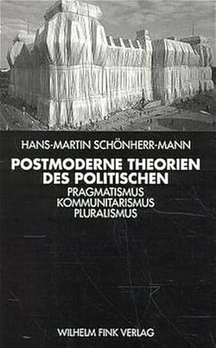 Postmoderne Theorien des Politischen: Pragmatismus, Kommunitarismus, Pluralismus von Fink (Wilhelm)