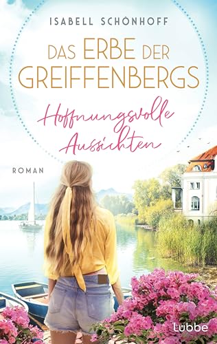 Das Erbe der Greiffenbergs - Hoffnungsvolle Aussichten: Roman. Die mitreißende Familiensaga am Chiemsee (Die Chiemsee-Saga, Band 3) von Lübbe