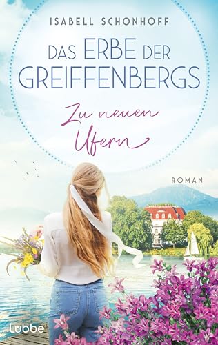 Das Erbe der Greiffenbergs - Zu neuen Ufern: Die mitreißende Familiensaga am malerischen Chiemsee geht weiter. Roman (Die Chiemsee-Saga, Band 2) von Lübbe