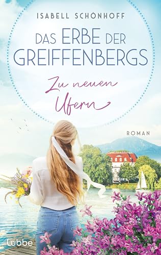 Das Erbe der Greiffenbergs - Zu neuen Ufern: Die mitreißende Familiensaga am malerischen Chiemsee geht weiter. Roman (Die Chiemsee-Saga, Band 2)