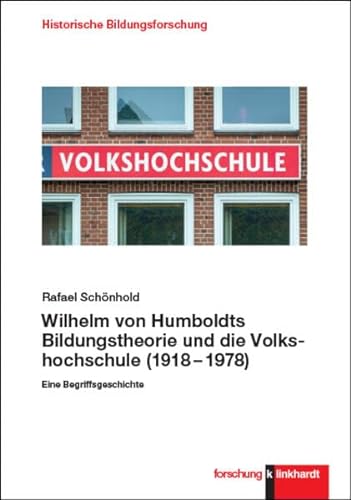 Wilhelm von Humboldts Bildungstheorie und die Volkshochschule (1918–1978): Eine Begriffsgeschichte (klinkhardt forschung. Historische Bildungsforschung) von Verlag Julius Klinkhardt GmbH & Co. KG