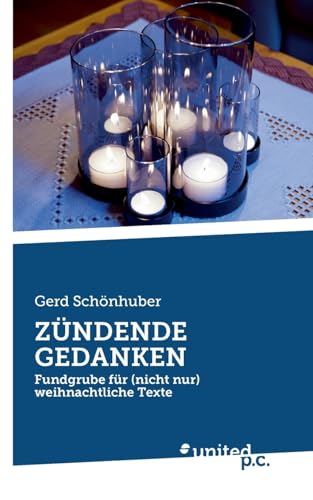 ZÜNDENDE GEDANKEN: Fundgrube für (nicht nur) weihnachtliche Texte von united p.c. Verlag