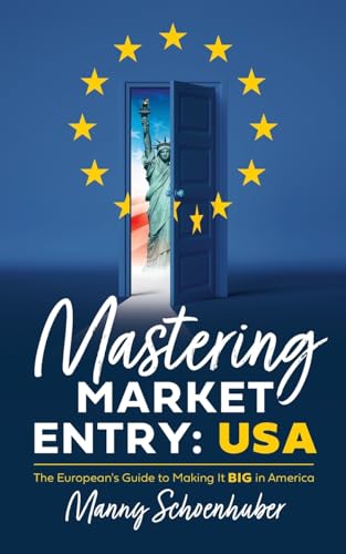 Mastering Market Entry: USA: The European's Guide to Making It Big in America von Lioncrest Publishing