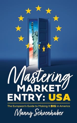 Mastering Market Entry: USA: The European's Guide to Making It Big in America