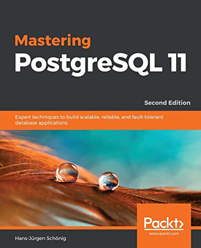 Mastering PostgreSQL 11 - Second Edition: Expert techniques to build scalable, reliable, and fault-tolerant database applications von Packt Publishing